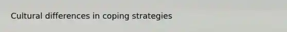 Cultural differences in coping strategies