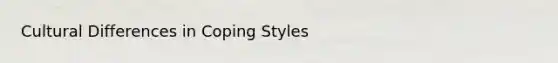 Cultural Differences in Coping Styles