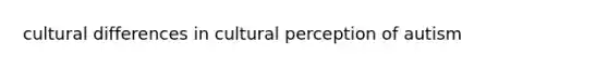 cultural differences in cultural perception of autism