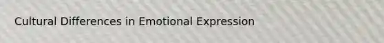 Cultural Differences in Emotional Expression