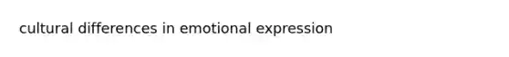 cultural differences in emotional expression