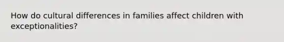 How do cultural differences in families affect children with exceptionalities?