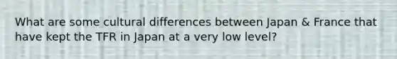 What are some cultural differences between Japan & France that have kept the TFR in Japan at a very low level?