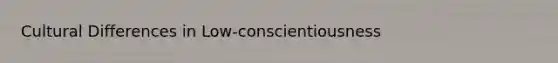 Cultural Differences in Low-conscientiousness