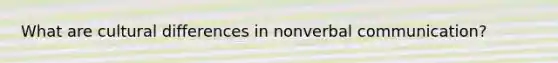 What are cultural differences in nonverbal communication?