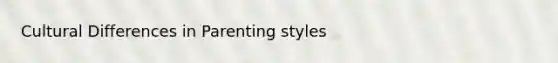 Cultural Differences in Parenting styles