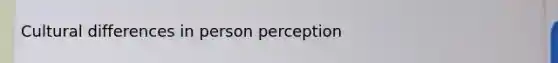 Cultural differences in person perception