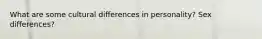 What are some cultural differences in personality? Sex differences?