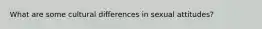 What are some cultural differences in sexual attitudes?
