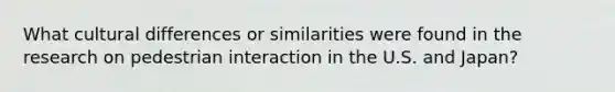 What cultural differences or similarities were found in the research on pedestrian interaction in the U.S. and Japan?