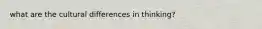 what are the cultural differences in thinking?