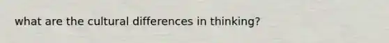 what are the cultural differences in thinking?