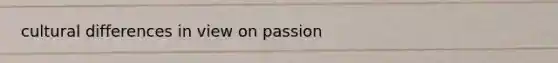 cultural differences in view on passion