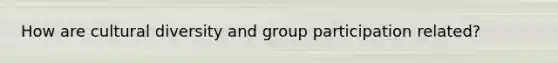 How are cultural diversity and group participation related?