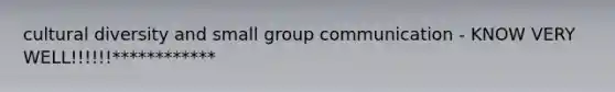 cultural diversity and small group communication - KNOW VERY WELL!!!!!!************