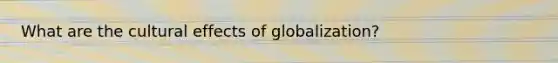 What are the cultural effects of globalization?