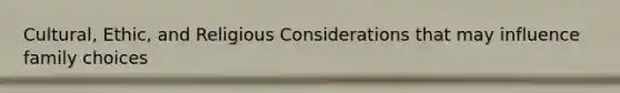 Cultural, Ethic, and Religious Considerations that may influence family choices