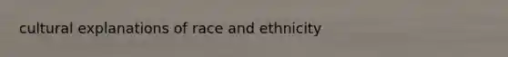 cultural explanations of race and ethnicity