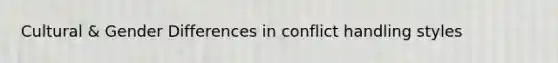Cultural & Gender Differences in conflict handling styles