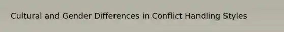 Cultural and Gender Differences in Conflict Handling Styles