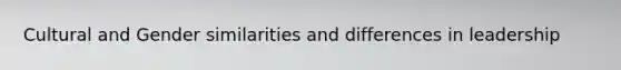Cultural and Gender similarities and differences in leadership