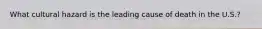 What cultural hazard is the leading cause of death in the U.S.?