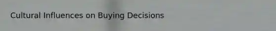 Cultural Influences on Buying Decisions