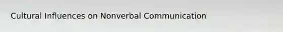 Cultural Influences on Nonverbal Communication