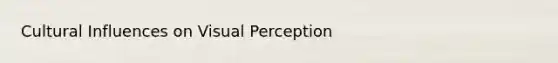 Cultural Influences on Visual Perception