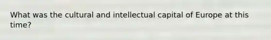 What was the cultural and intellectual capital of Europe at this time?