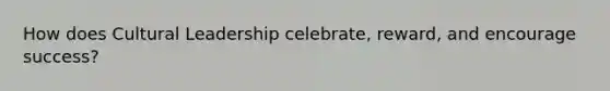 How does Cultural Leadership celebrate, reward, and encourage success?