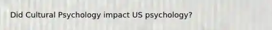 Did Cultural Psychology impact US psychology?