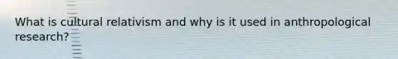 What is cultural relativism and why is it used in anthropological research?