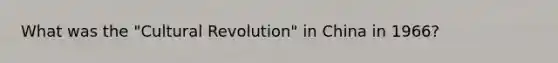 What was the "Cultural Revolution" in China in 1966?