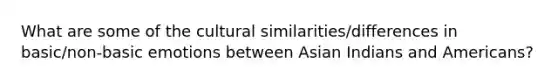 What are some of the cultural similarities/differences in basic/non-basic emotions between Asian Indians and Americans?