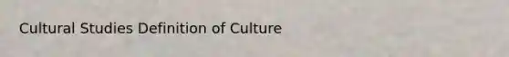 Cultural Studies Definition of Culture