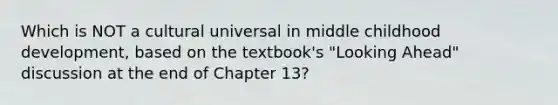 Which is NOT a cultural universal in middle childhood development, based on the textbook's "Looking Ahead" discussion at the end of Chapter 13?