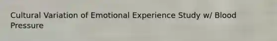 Cultural Variation of Emotional Experience Study w/ Blood Pressure