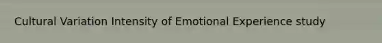 Cultural Variation Intensity of Emotional Experience study