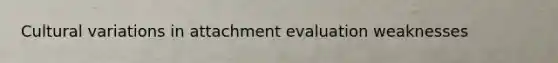 Cultural variations in attachment evaluation weaknesses