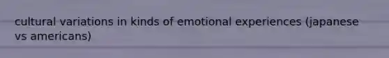 cultural variations in kinds of emotional experiences (japanese vs americans)