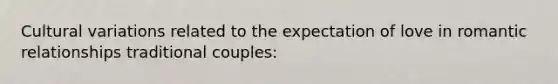 Cultural variations related to the expectation of love in romantic relationships traditional couples: