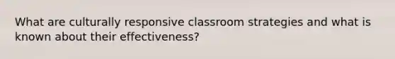 What are culturally responsive classroom strategies and what is known about their effectiveness?