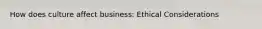 How does culture affect business: Ethical Considerations