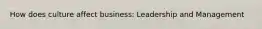How does culture affect business: Leadership and Management
