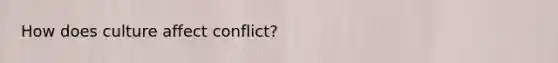 How does culture affect conflict?