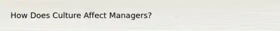 How Does Culture Affect Managers?