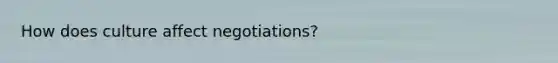 How does culture affect negotiations?