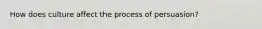 How does culture affect the process of persuasion?