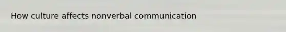 How culture affects nonverbal communication